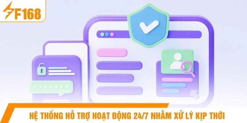 Hệ thống hỗ trợ hoạt động 24/7 nhằm xử lý kịp thời